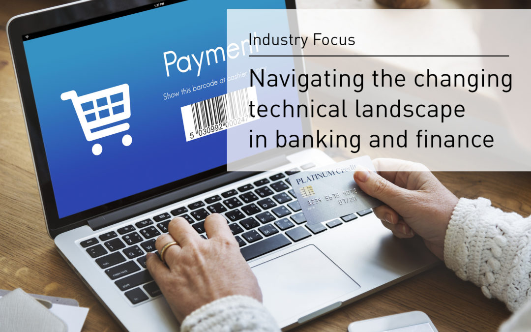 Navigating the changing technical landscape in banking and finance