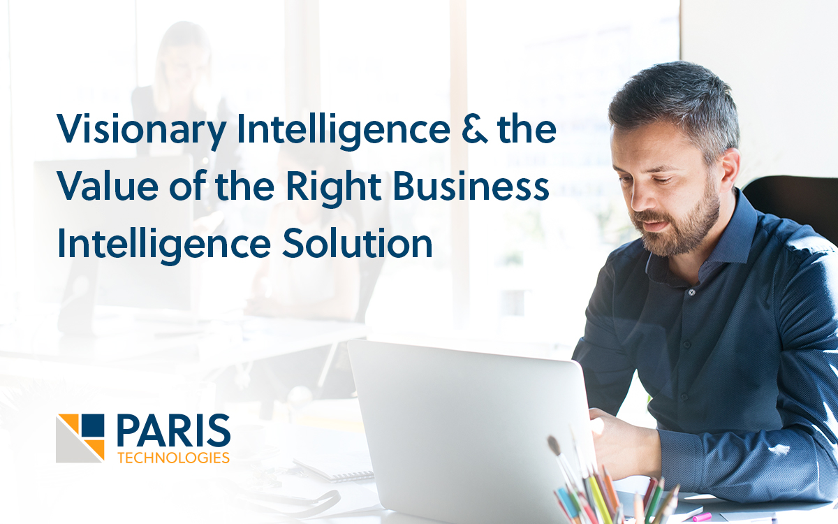 Visionary Intelligence & the Right Business Intelligence Solution | PARIS Technologies