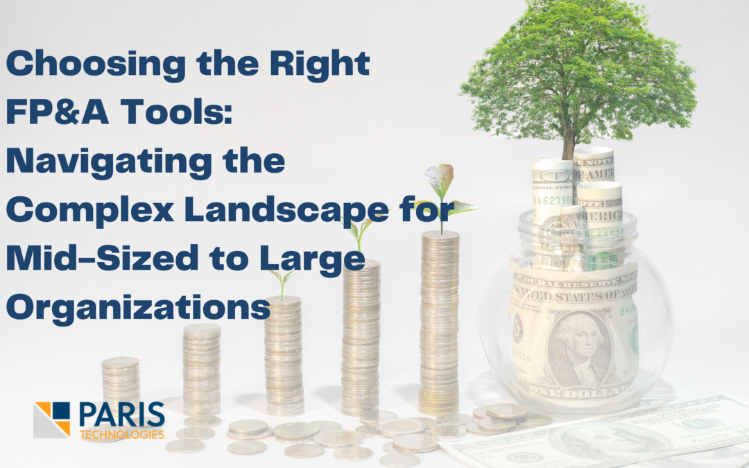 Choosing the Right FP&A Tools: Navigating the Complex Landscape for Mid-Sized to Large Organizations