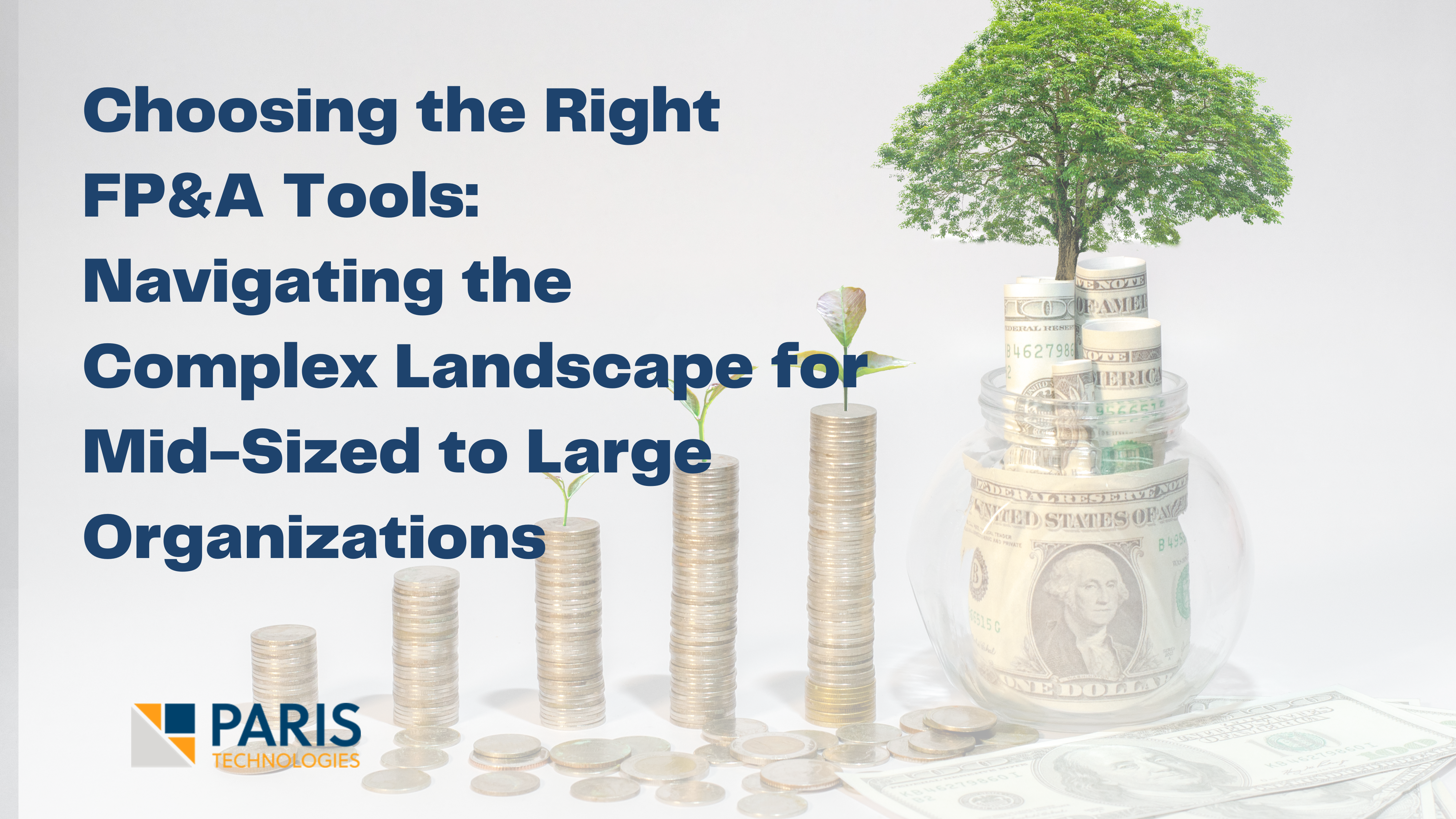 Choosing the Right FP&A Tools Navigating the Complex Landscape for Mid Sized to Large Organizations Choosing the Right FP&A Tools Navigating the Complex Landscape for Mid Sized to Large Organizations
