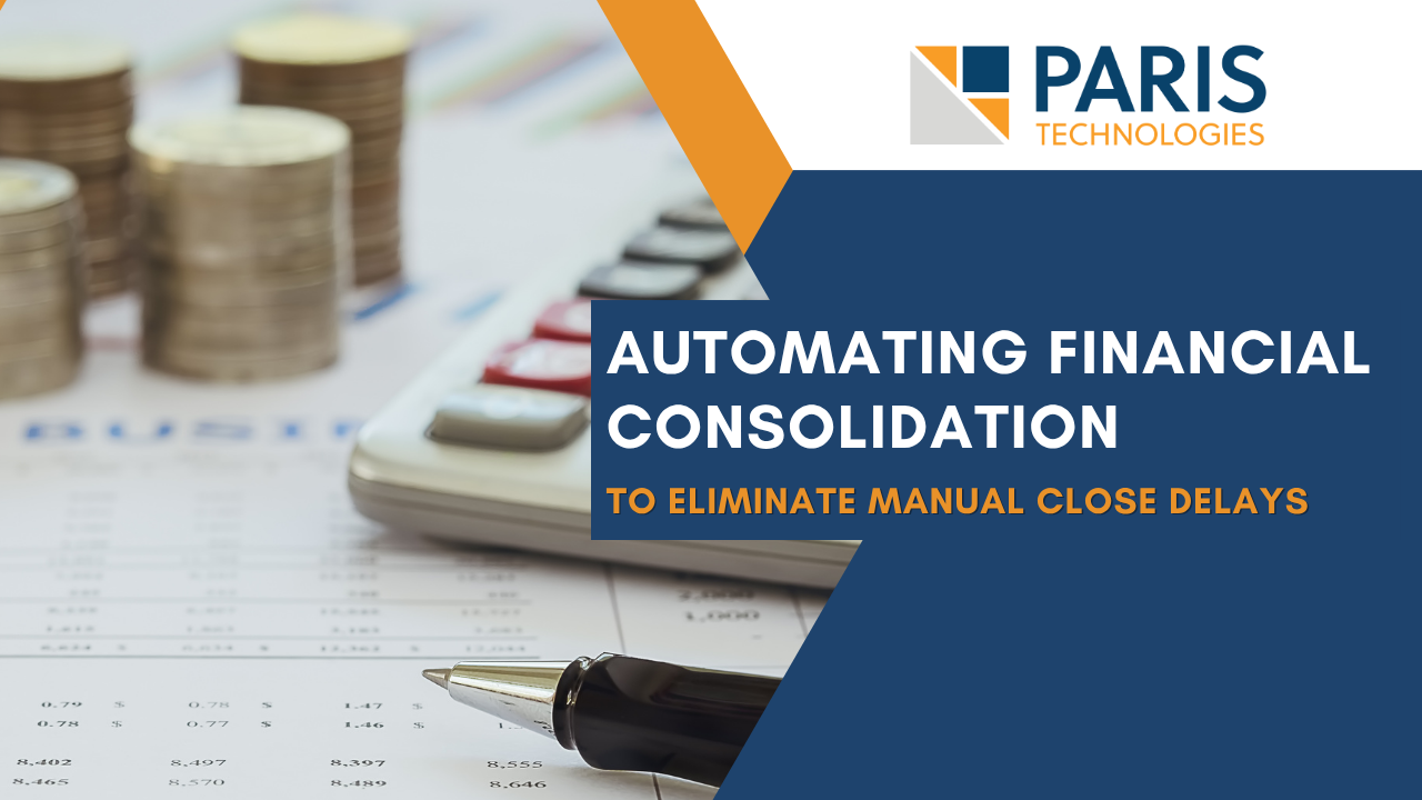 Automating Financial Consolidation to Eliminate Manual Close Delays Automating Financial Consolidation to Eliminate Manual Close Delays